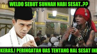 SEBUT SUNNAH NABI SESAT.? UAS PERINGATKAN INI PADA WELDO SI GIL4