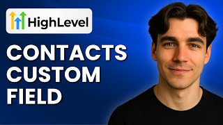 How To Add Custom Fields To Contacts In GoHighLevel (Tutorial 2025)