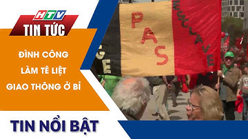 ĐÌNH CÔNG LÀM TÊ LIỆT GIAO THÔNG Ở BỈ | HTV Tin Tức