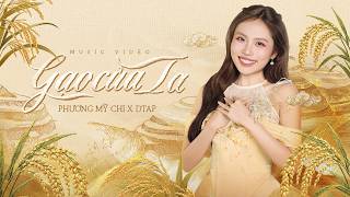 PHƯƠNG MỸ CHI x DTAP | GẠO CỦA TA |  MUSIC VIDEO
