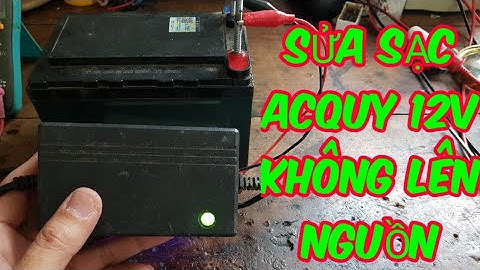 HƯỚNG DẪN SỬA SẠC ACQUY 12 KHÔNG LÊN NGUỒN CHO CÁC BẠN KHÔNG CHUYÊN