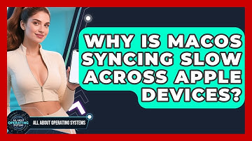 Why Is macOS Syncing Slow Across Apple Devices? - All About Operating Systems