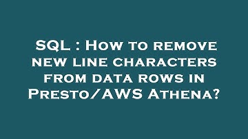 SQL : How to remove new line characters from data rows in Presto/AWS Athena?