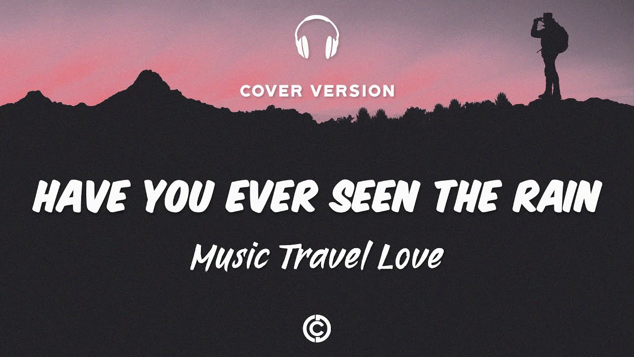 [ Lyrics Cover 🎧 ] Music Travel Love Have You Ever Seen the Rain YouTube