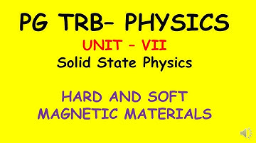 PG TRB – PHYSICS | UNIT – VII | Solid State Physics    | HARD AND SOFT MAGNETIC MATERIALS