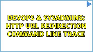 DevOps & SysAdmins: HTTP URL Redirection Command Line Trace