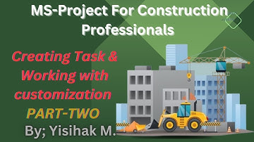 MS Project Tutorial in Amharic ,Part 2| Creating Task & customization For construction professional
