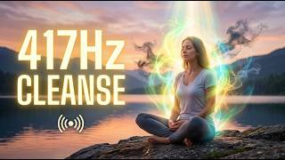🔴 417Hz Remove Negative Energy | Cleanse Your Aura & Heal Emotional Blocks | Solfeggio Frequency