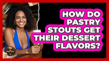 How Do Pastry Stouts Get Their Dessert Flavors? - The Pint Guy