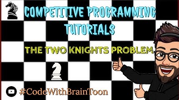 Competitive Programming Tutorials || Part 11: The Two Knights Problem || CSES Problem Set