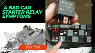 Bad car starter relay symptoms and solution