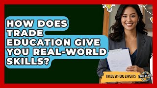 How Does Trade Education Give You Real-world Skills? - Trade School Experts