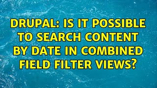 Drupal: Is it possible to search content by date in combined field filter views