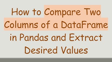 How to Compare Two Columns of a DataFrame in Pandas and Extract Desired Values