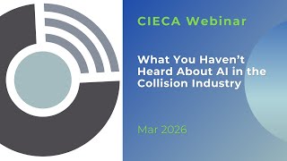 CIECA Webinar Mar 2026 - What You Haven't Heard About AI in the Collision Industry