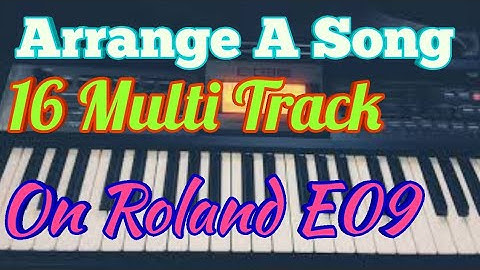 Record and Arrange a Song with 16 Multi Track Arrangement Feature on Roland E09 Itself