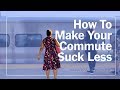 How to make your commute suck less