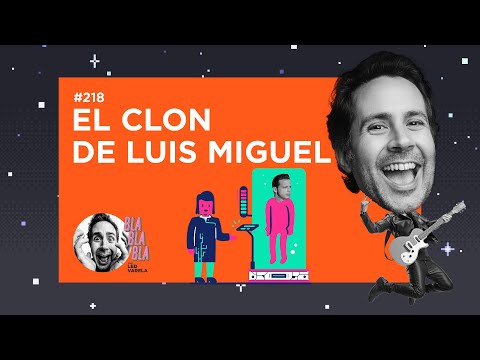 BLA BLA BLA #218 | El clon de Luis Miguel