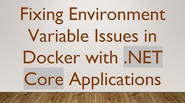 Fixing Environment Variable Issues in Docker with .NET Core Applications