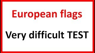 European flags TEST - Very difficult level