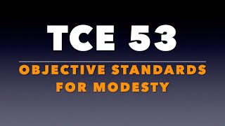 TCE #53: Objective Standards for Modesty.