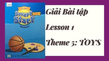 Giải bài tập Smart Start 3 (Workbook) - Theme 5: TOYS - Lesson 1