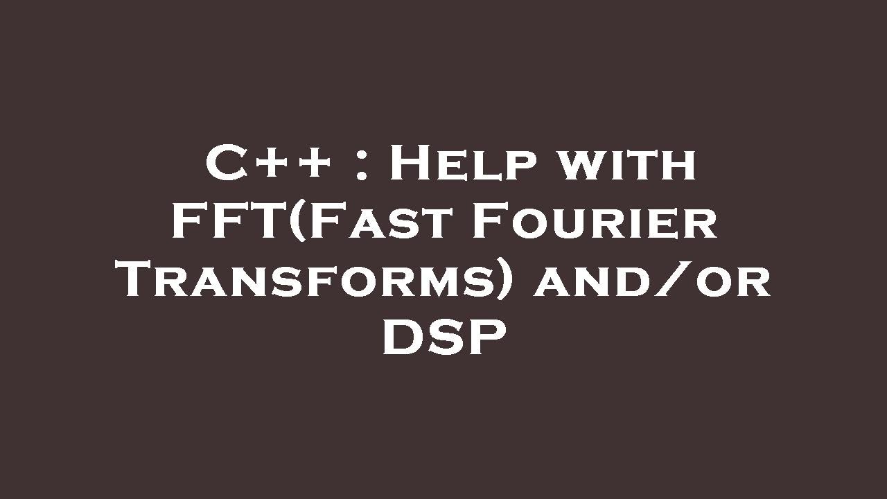 C++ : Help with FFT(Fast Fourier Transforms) and/or DSP - YouTube