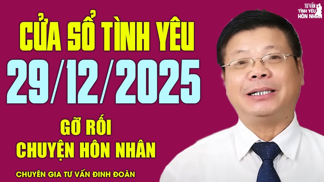 Nghe Cửa Sổ Tình Yêu Hôm Nay Ngày 29/12/2025 | Chuyên Gia Đinh Đoàn Gỡ Rối Chuyện Hôn Nhân