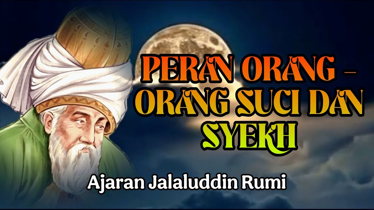 PERAN ORANG ORANG SUCI DAN SYEKH | Ajaran Jalaluddin Rumi