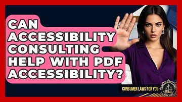 Can Accessibility Consulting Help With PDF Accessibility? - Consumer Laws For You