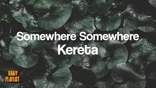 Somewhere Somewhere - Kereta [Unofficial Lyrics]