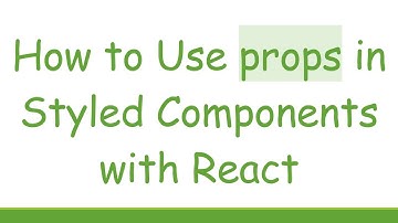 How to Use props in Styled Components with React