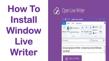 Explain Windows Live Writer and how to Install it