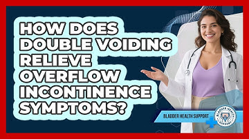 How Does Double Voiding Relieve Overflow Incontinence Symptoms? - Bladder Health Support