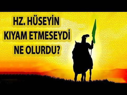 İMAM HUSEYİN (a.s) KIYAM ETMESEYDİ NE OLURDU?