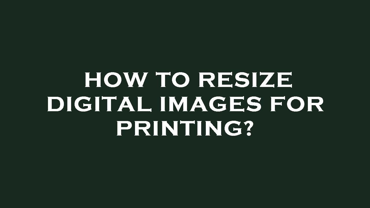 How to resize digital images for printing? - YouTube