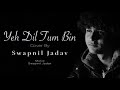 Yeh Dil Tum Bin | Swapnil Jadav | Retrorendition |