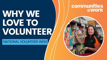 Why We Love to Volunteer | Communities at Work | National Volunteer Week