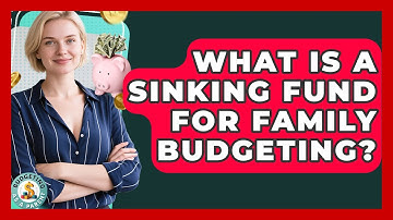 What Is A Sinking Fund For Family Budgeting? - Budgeting as a Parent