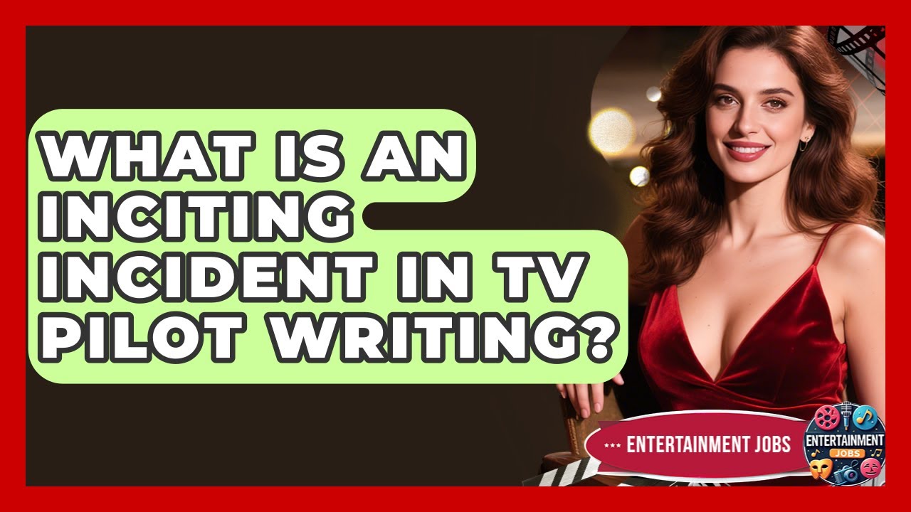 What Is An Inciting Incident In TV Pilot Writing? | Entertainment Jobs