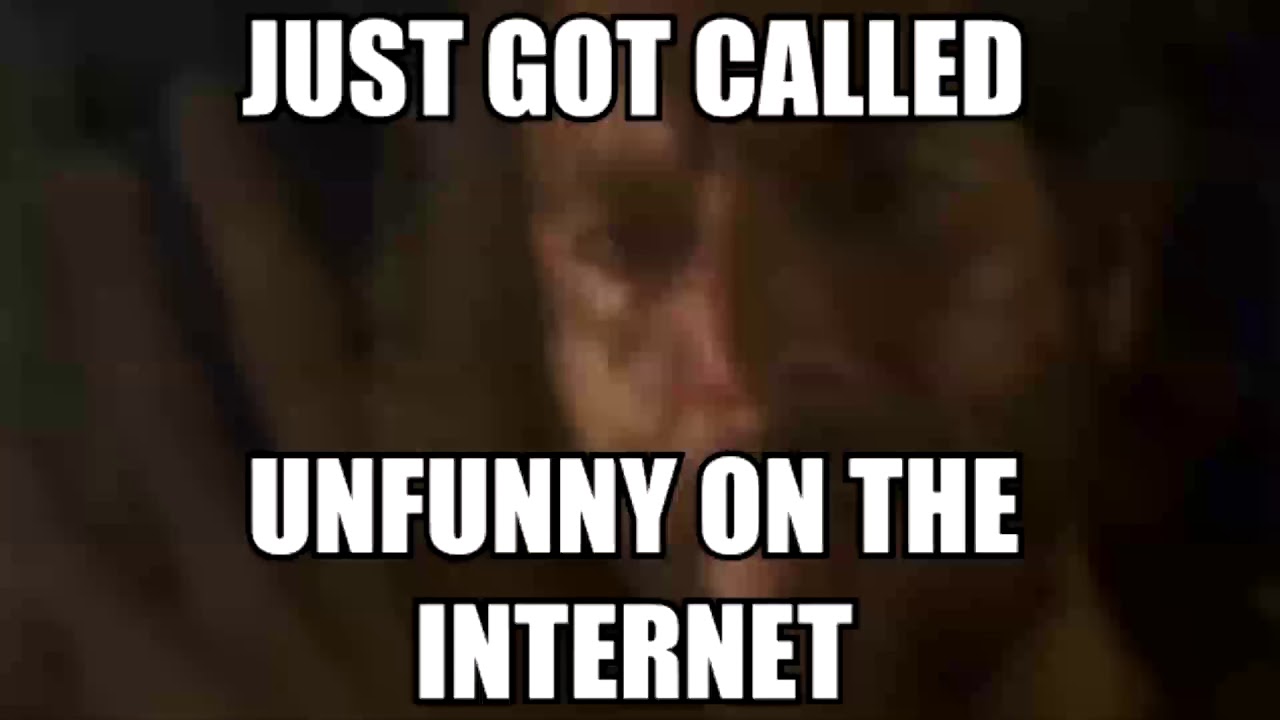 Just got called unfunny on the internet :( - YouTube