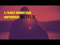 5 filmes românticos imperdíveis na Netflix