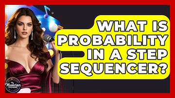 What Is Probability In A Step Sequencer? - The Musician Encyclopedia
