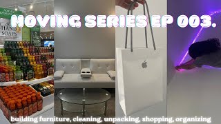 moving series ep 003. | building furniture, cleaning, organizing, unpacking + more!