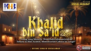 Kisah Sahabat Nabi ﷺ Ke-63: Khalid Bin Said  رضي الله عنه \