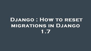 Django : How to reset migrations in Django 1.7