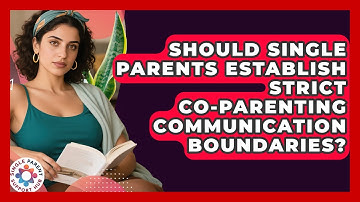 Should Single Parents Establish Strict Co-parenting Communication Boundaries?