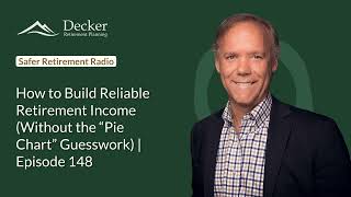 How to Build Reliable Retirement Income (Without the “Pie Chart” Guesswork) | Episode 148 |...