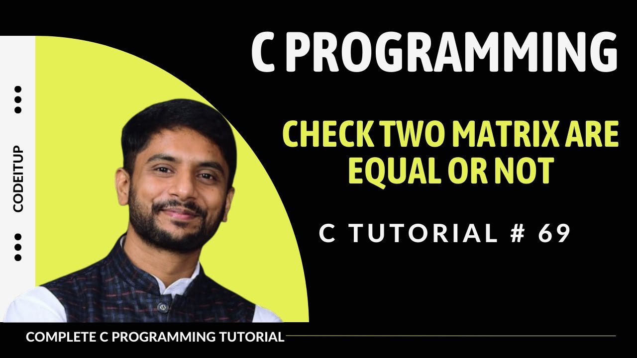 Check Two Matrix are Equal or Not | C Programming | In Hindi - YouTube