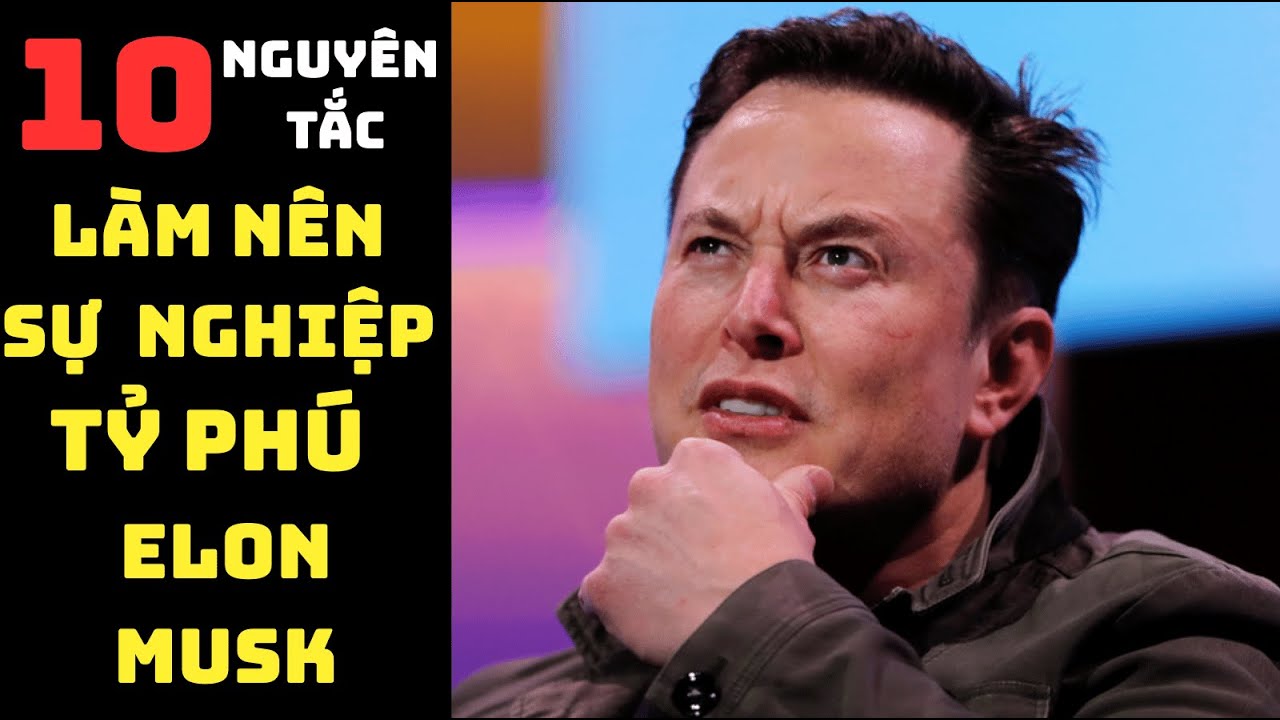 10 nguyên tắc làm nên sự nghiệp tỷ phú Elon Musk! | TDLG